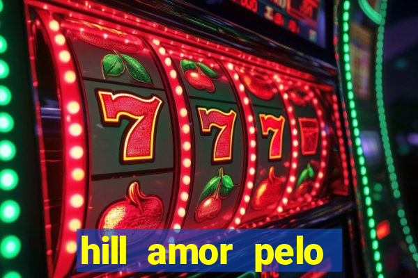 hill amor pelo jogo online